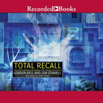 Total Recall: How the E-Memory Revolution Will Change Everything