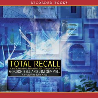 Total Recall: How the E-Memory Revolution Will Change Everything, Jim Gemmell, Gordon Bell