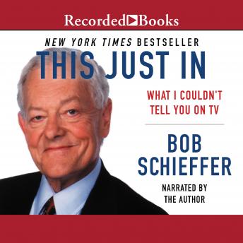 Download This Just In: What I Couldn't Tell You on TV by Bob Schieffer