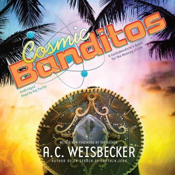 Cosmic Banditos: A Contrabandista's Quest for the Meaning of Life, Allan C. Weisbecker