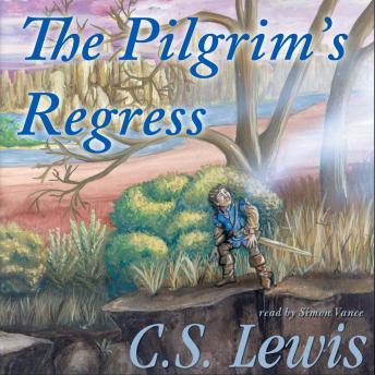 Pilgrim's Regress: An Allegorical Apology for Christianity, Reason, and Romanticism, C.S. Lewis