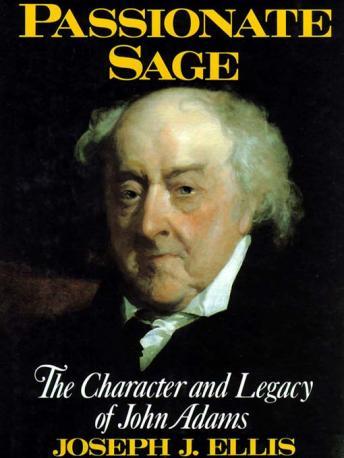 Passionate Sage: The Character and Legacy of John Adams