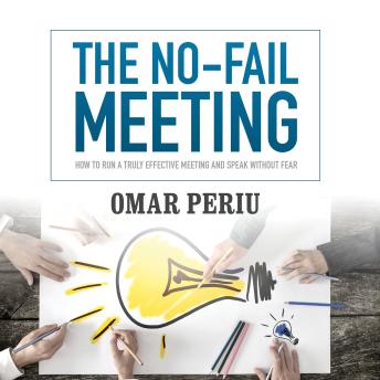 The No-Fail Meeting: How to Run a Truly Effective Meeting and Speak without Fear