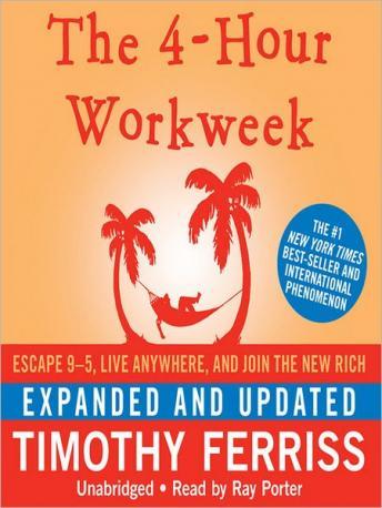 4-Hour Workweek, Expanded and Updated: Escape 9-5, Live Anywhere, and Join the New Rich, Audio book by Timothy Ferriss