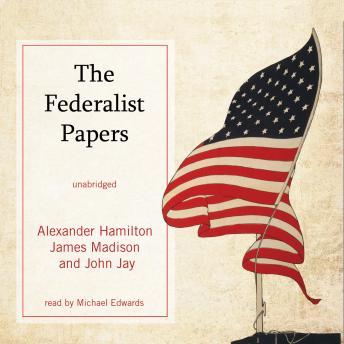 Federalist Papers, Audio book by Alexander Hamilton, James Madison, John Jay
