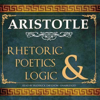 Rhetoric, Poetics, and Logic, Aristotle  