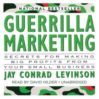 Download Guerrilla Marketing: Secrets for Making Big Profits from Your Small Business by Jay Conrad Levinson