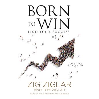 Born to Win: Find Your Success, Tom Ziglar, Zig Ziglar