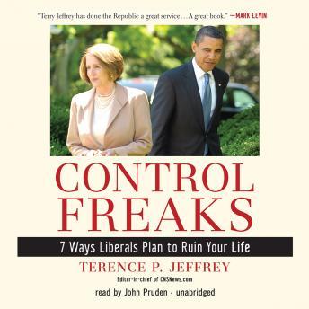Download Control Freaks: Seven Ways Liberals Plan to Ruin Your Life by Terry Jeffrey