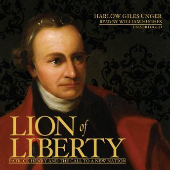 Lion of Liberty: Patrick Henry and the Call to a New Nation, Harlow Giles Unger