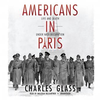 Americans in Paris: Life and Death under Nazi Occupation, Charles Glass