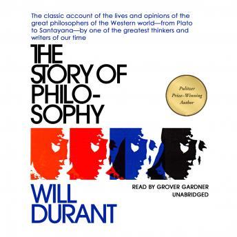 Story of Philosophy: The Lives and Opinions of the Greater Philosophers, Will Durant