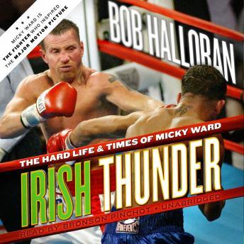 Irish Thunder: The Hard Life & Times of Micky Ward, Bob Halloran