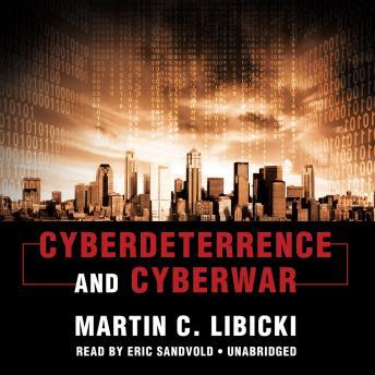 Cyberdeterrence and Cyberwar, Martin C. Libicki
