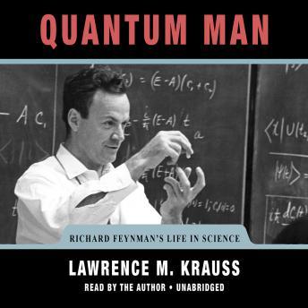 Quantum Man: Richard Feynman's Life in Science, Audio book by Lawrence M. Krauss