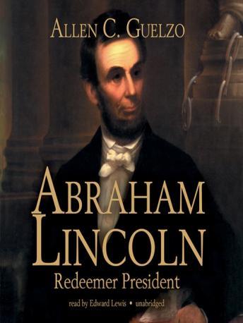 Abraham Lincoln: Redeemer President, Allen C. Guelzo