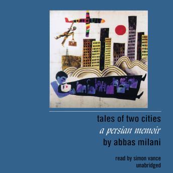 Tales of Two Cities: A Persian Memoir, Abbas Milani