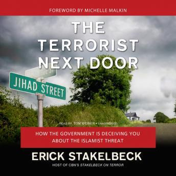 Terrorist Next Door: How the Government Is Deceiving You about the Islamist Threat, Erick Stakelbeck
