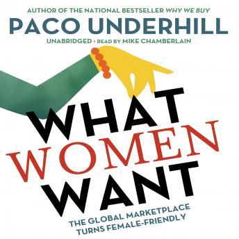 What Women Want: The Global Marketplace Turns Female-Friendly, Audio book by Paco Underhill