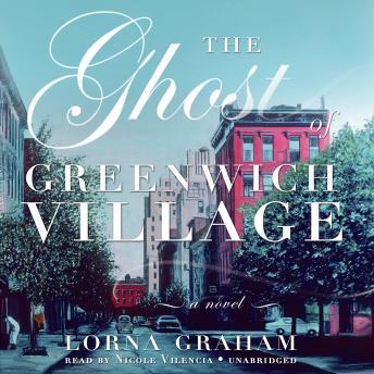 Ghost of Greenwich Village: A Novel, Lorna Graham