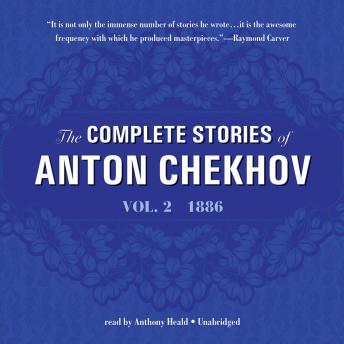 Complete Stories of Anton Chekhov, Vol. 2: 1886, Audio book by Anton Chekhov