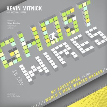 Ghost in the Wires: My Adventures as the World's Most Wanted Hacker, Kevin Mitnick, William L. Simon