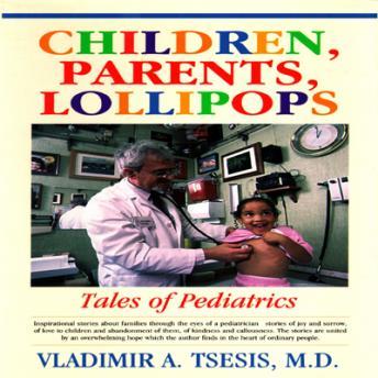 Children, Parents, Lollipops: Tales of Pediatrics, Vladimir A. Tsesis, M.D.