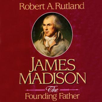 James Madison: The Founding Father