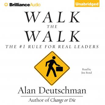 Walk the Walk: The #1 Rule for Real Leaders, Audio book by Alan Deutschman