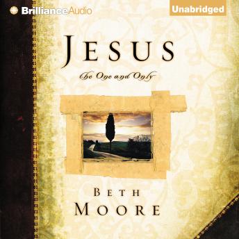Jesus, the One and Only, Audio book by Beth Moore
