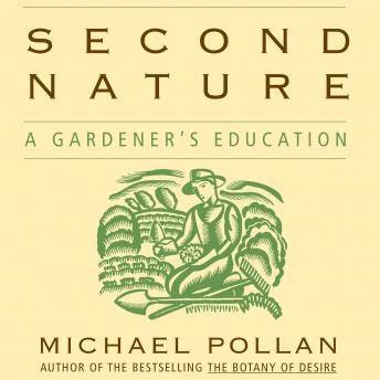 Second Nature: A Gardener's Education, Audio book by Michael Pollan