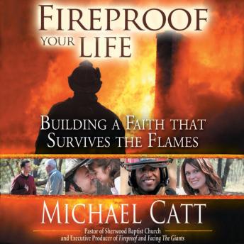 Fireproof Your Life: Building a Faith That Survives the Flames, Audio book by Michael Catt