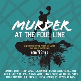 Murder at the Foul Line: Original Tales of Hoop Dreams and Deaths from Today's Great Writers, Otto Penzler