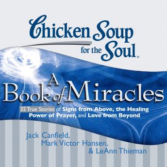 Chicken Soup for the Soul: A Book of Miracles - 32 True Stories of Signs from Above, the Healing Power of Prayer, and Love from Beyond sample.