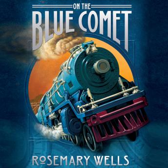 On the Blue Comet, Audio book by Rosemary Wells