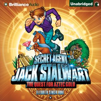 Secret Agent Jack Stalwart: Book 10: The Quest for Aztec Gold: Mexico