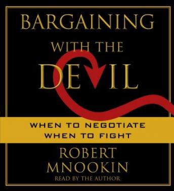 Bargaining with the Devil: When to Negotiate, When to Fight, Robert Mnookin