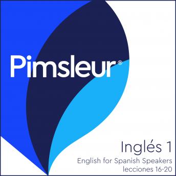 Pimsleur English for Spanish Speakers Level 1 Lessons 16-20: Learn to Speak and Understand English as a Second Language with Pimsleur Language Programs