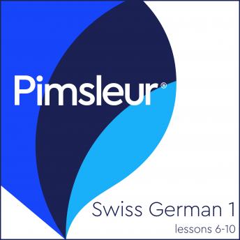 Pimsleur Swiss German Level 1 Lessons  6-10: Learn to Speak and Understand Swiss German with Pimsleur Language Programs