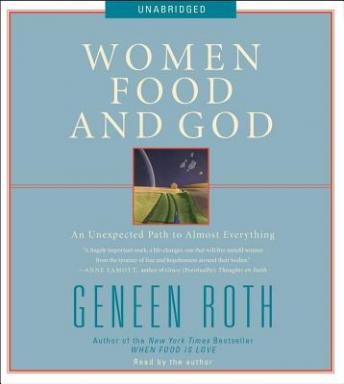 Women Food and God: An Unexpected Path to Almost Everything, Geneen Roth