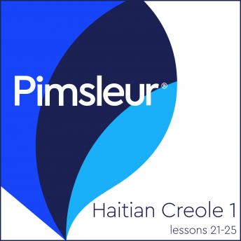 Pimsleur Haitian Creole Level 1 Lessons 21-25: Learn to Speak and Understand Haitian Creole with Pimsleur Language Programs