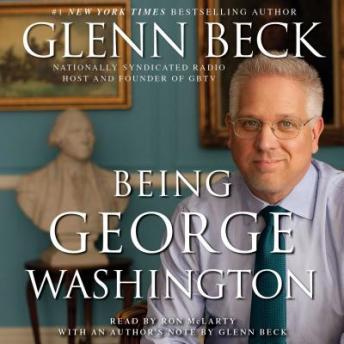 Being George Washington: The Indispensable Man, As You've Never Seen Him, Glenn Beck
