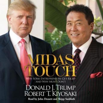 Midas Touch: Why Some Entrepreneurs Get Rich--and Why Most Don't, Donald J. Trump, Robert T. Kiyosaki