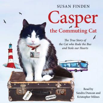 Casper the Commuting Cat: The True Story of the Cat who Rode the Bus and Stole our Hearts, Susan Finden, Kristopher Milnes