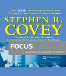 Focus: Achieving Your Highest Priorities, Stephen R. Covey