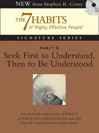Habit 5 Seek First to Understand then to be Understood: The Habit of Mutual Understanding, Stephen R. Covey