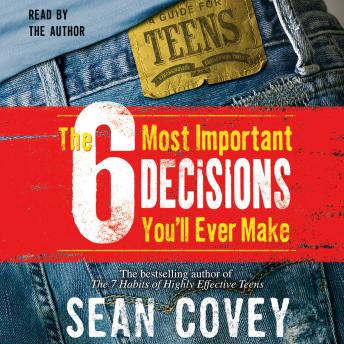6 Most Important Decisions You'll Ever Make: A Guide  for Teens, Sean Covey