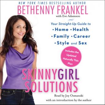 Skinnygirl Solutions: Your Straight-Up Guide to Home, Health, Family, Career, Style, and Sex, Audio book by Bethenny Frankel