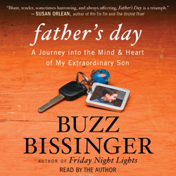 Father's Day: A Journey into the Mind and Heart of My Extraordinary Son, Audio book by Buzz Bissinger