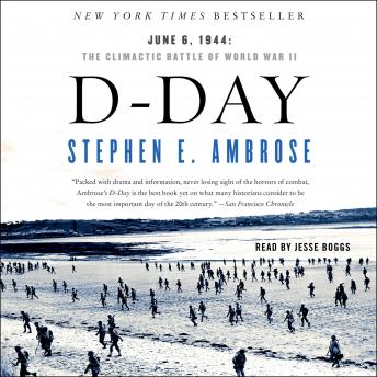 D-Day: June 6, 1944 : The Climactic Battle of WWII, Stephen E. Ambrose